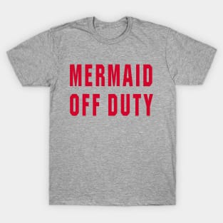 Mermaid Off Duty - Text Only T-Shirt